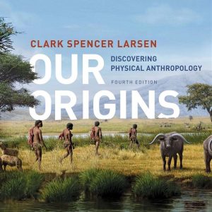 Our Origins Discovering Physical Anthropology 4th Edition